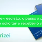 Saque-rescisão: o passo a passo para solicitar e receber o valor