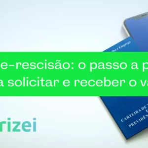 Saque-rescisão: o passo a passo para solicitar e receber o valor