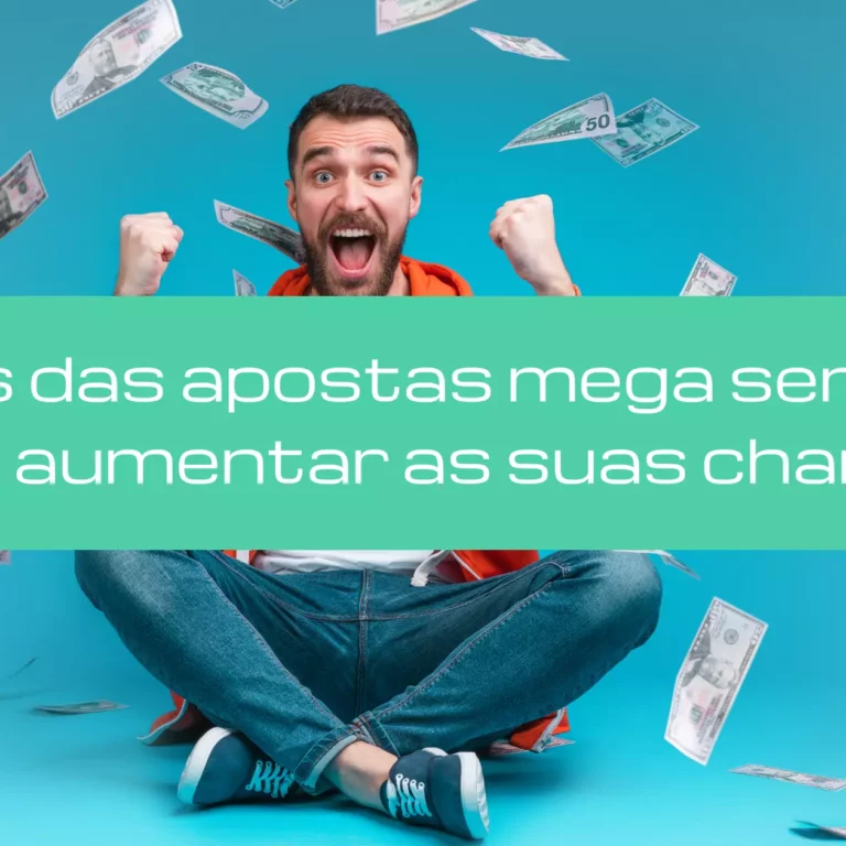 Valor das apostas da Mega Sena: dicas para aumentar suas chances