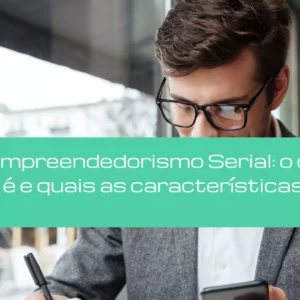 Empreendedorismo Serial: o que é e quais as características?