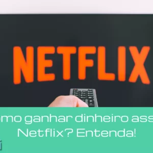 Tem como ganhar dinheiro assistindo Netflix? Entenda!
