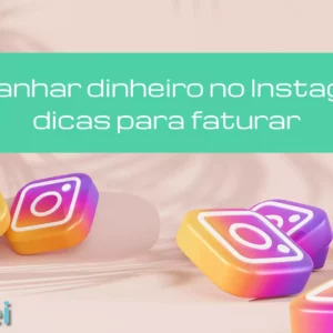 Como ganhar dinheiro no Instagram? 10 dicas para faturar