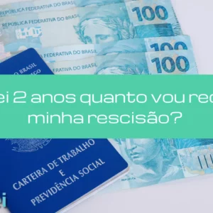Trabalhei 2 anos quanto vou receber na minha rescisão?