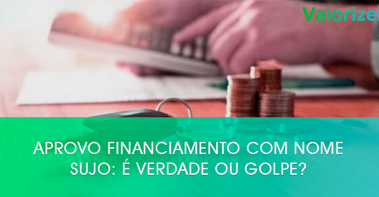 Aprovo financiamento com nome sujo: é verdade ou golpe?