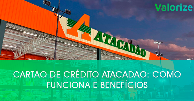 Cartão de crédito Atacadão: como funciona e benefícios
