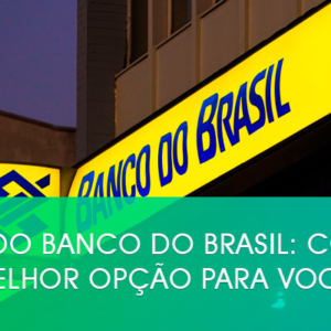 Cartões do Banco do Brasil: Conheça a melhor opção para você!
