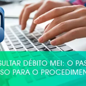 Consultar débito MEI: o passo a passo para o procedimento