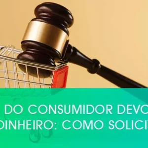 Direito do consumidor devolução do dinheiro: como solicitar?