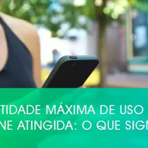 Quantidade máxima de uso desse telefone atingida: o que significa?