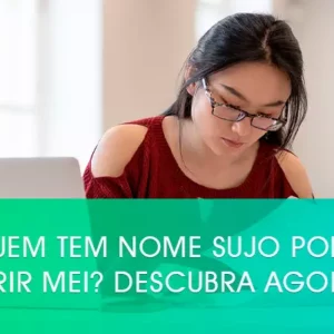 Quem tem nome sujo pode abrir MEI? Descubra agora!