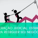 Recuperação Judicial: Estratégias para Reerguer seu Negócio