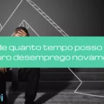 Depois de quanto tempo posso receber seguro desemprego novamente?