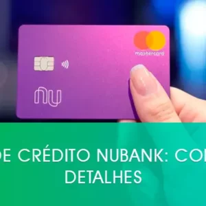 Cartão de crédito Nubank: Conheça os detalhes