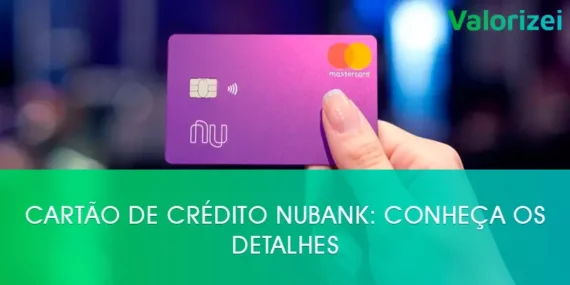 Cartão de crédito Nubank: Conheça os detalhes