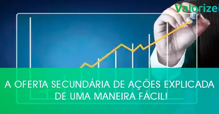 A oferta secundária de ações explicada de uma maneira fácil!