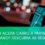 Uber aceita carro a partir de que ano? Descubra as regras!