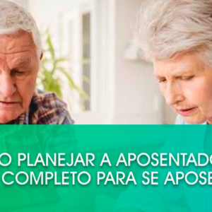 Como planejar a aposentadoria? Guia completo para se aposentar