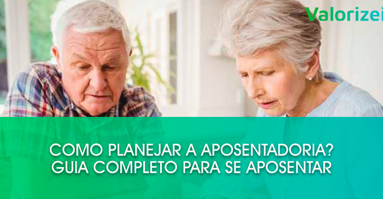 Como planejar a aposentadoria? Guia completo para se aposentar