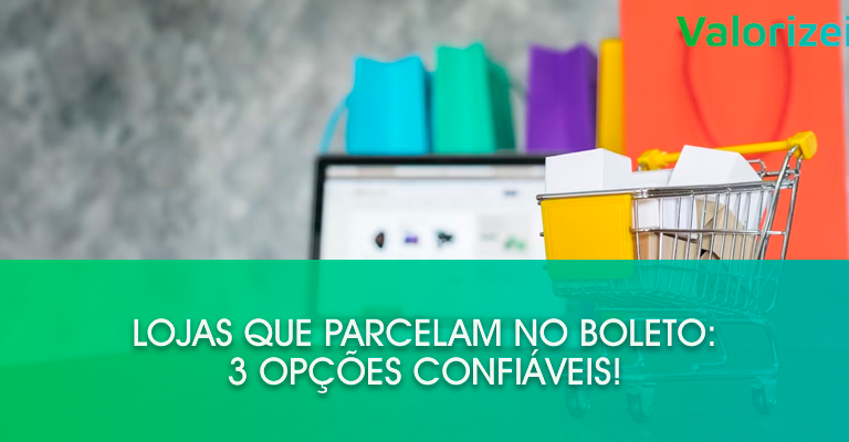 Lojas que parcelam no boleto: 3 opções confiáveis!