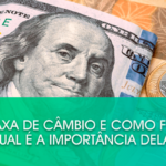 O que é taxa de câmbio e como funciona? Qual é a importância dela?