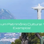 O que é um Patrimônio Cultural: Veja os Exemplos!