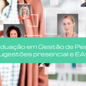 Pós graduação em Gestão de Pessoas: 3 sugestões presencial e EAD