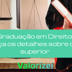 Graduação em Direito: Conheça os detalhes sobre o curso superior