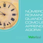 Números Romanos: Quando e Como Usar? Aprenda Agora!