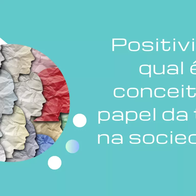 Positivismo: qual é o conceito e o papel da teoria na sociedade?