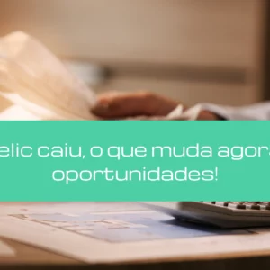 Taxa Selic caiu, o que muda agora? Veja oportunidades!