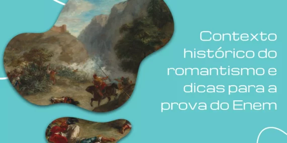 Contexto histórico do romantismo e dicas para a prova do Enem