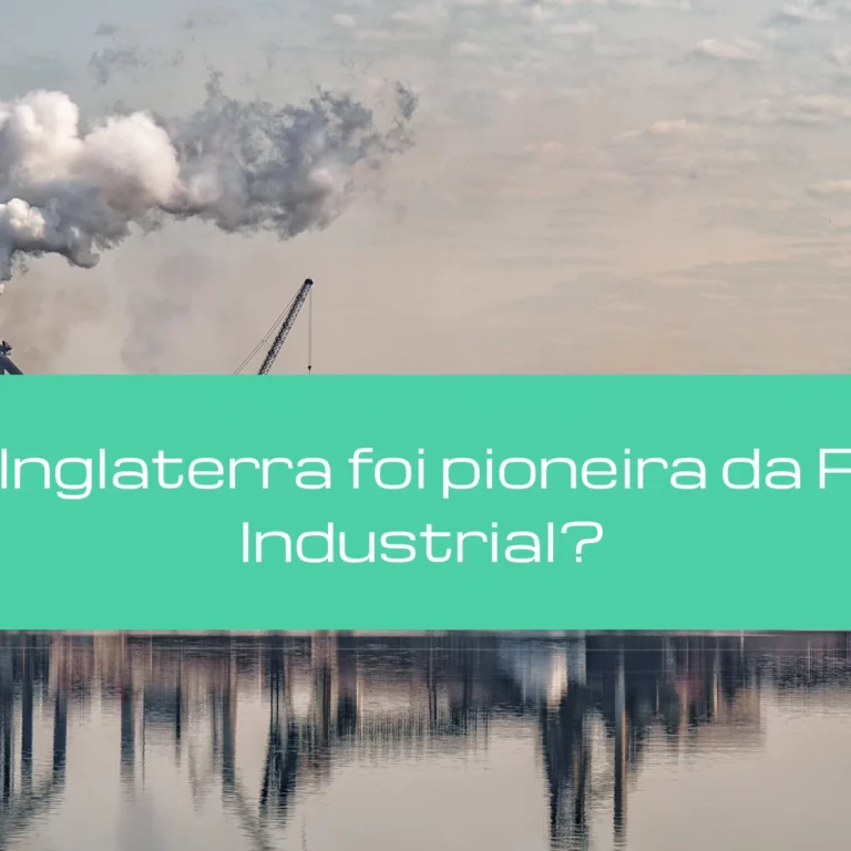 Por que a Inglaterra foi pioneira da Revolução Industrial?