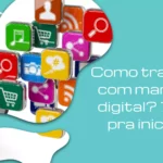 Como trabalhar com marketing digital? 7 dicas pra iniciantes!