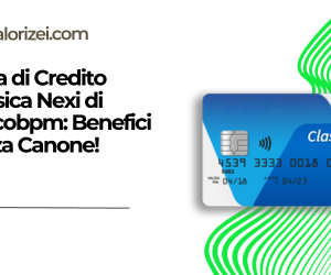 Scoprite la Carta di Credito Classica Nexi di bancobpm: Benefici Senza Canone!