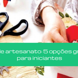 Curso de artesanato: 5 opções gratuitas para iniciantes