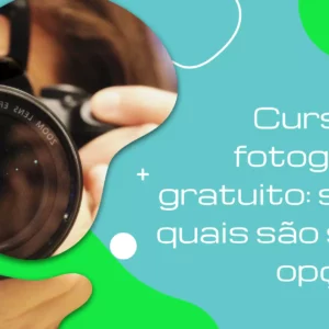 Curso de fotografia gratuito: saiba quais são suas opções!