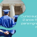 Curso superior de 2 anos: 5 opções para ingressar no mercado