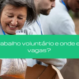O que é trabalho voluntário e onde encontrar vagas?