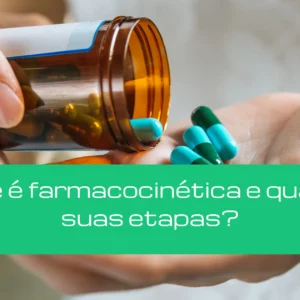O que é farmacocinética e quais as suas etapas?
