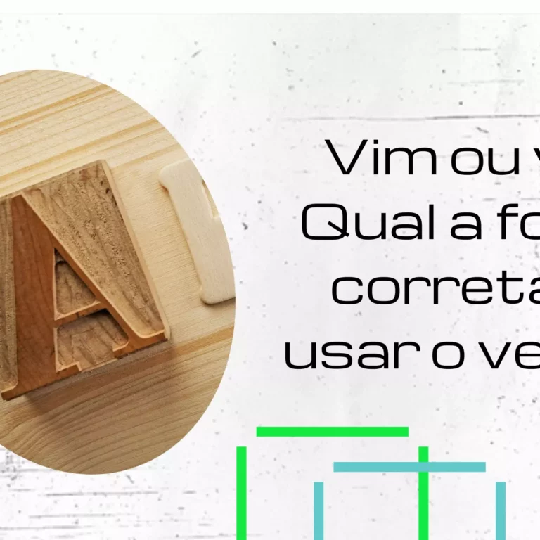 Vim ou vir? Qual a forma correta de usar o verbo?