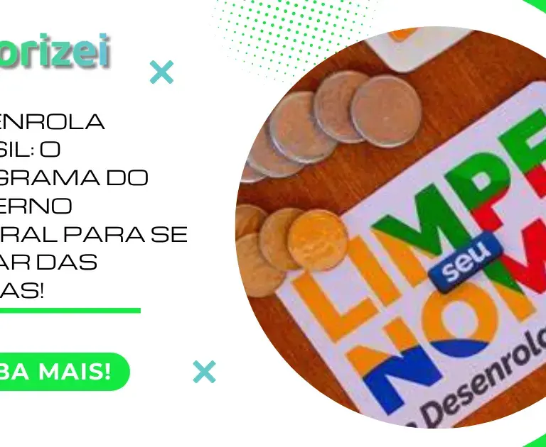 Desenrola Brasil: o programa do Governo Federal para se livrar das dívidas!
