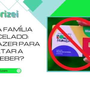 Bolsa Família cancelado: o que fazer para voltar a receber?