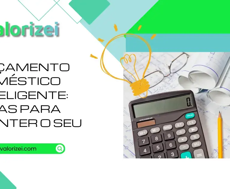 Orçamento doméstico inteligente: dicas para manter o seu 