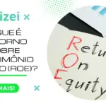 O que é Retorno sobre Patrimônio Líquido (ROE)?