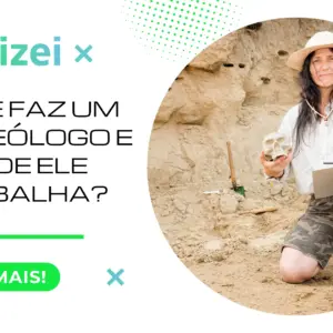 O que faz um Arqueólogo e onde ele trabalha?