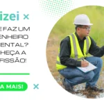 O que faz um Engenheiro Ambiental? Conheça a Profissão!