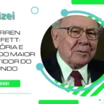 Warren Buffett: história e lições do maior investidor do mundo