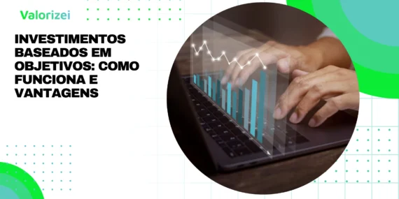 Investimentos Baseados em Objetivos: Como funciona e vantagens