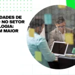 Oportunidades de Trabalho no Setor de Tecnologia: áreas com maior demanda
