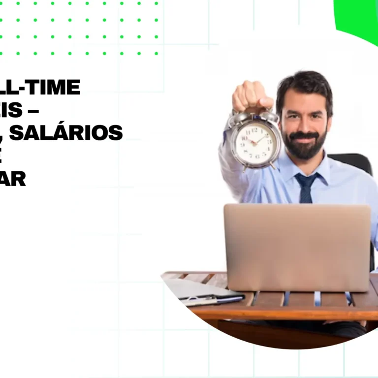 Vagas Full-Time Disponíveis – Detalhes, Salários e Como se Candidatar